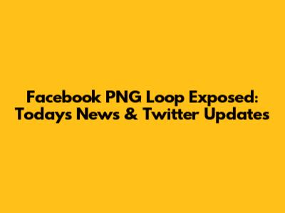 Facebook PNG Loop Exposed: Today's News & Twitter Updates