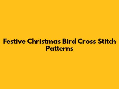 Festive Christmas Bird Cross Stitch Patterns