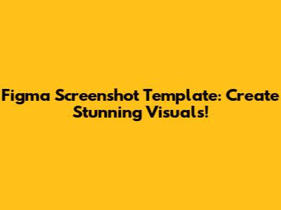 Figma Screenshot Template: Create Stunning Visuals!