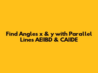 Find Angles x & y with Parallel Lines AE||BD & CA||DE