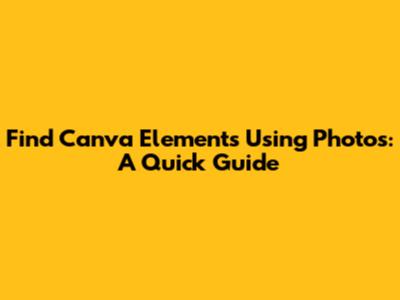 Find Canva Elements Using Photos: A Quick Guide