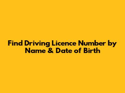 Find Driving Licence Number by Name & Date of Birth