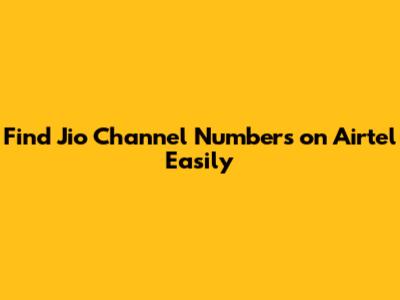 Find Jio Channel Numbers on Airtel Easily