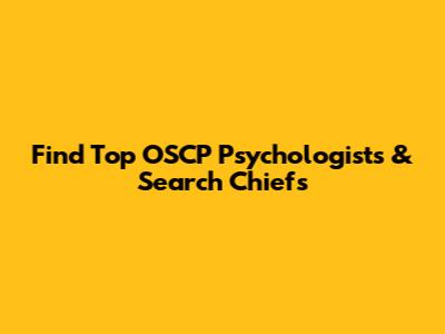 Find Top OSCP Psychologists & Search Chiefs