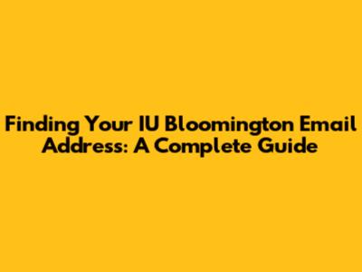 Finding Your IU Bloomington Email Address: A Complete Guide