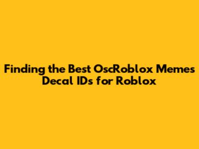 Finding the Best OscRoblox Memes Decal IDs for Roblox