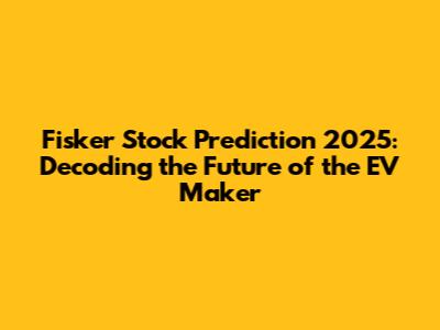 Fisker Stock Prediction 2025: Decoding the Future of the EV Maker