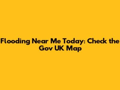 Flooding Near Me Today: Check the Gov UK Map