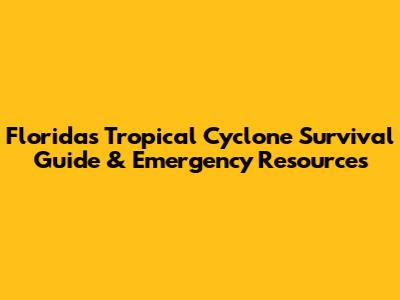 Florida's Tropical Cyclone Survival Guide & Emergency Resources