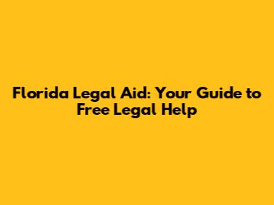 Florida Legal Aid: Your Guide to Free Legal Help