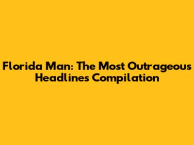 Florida Man: The Most Outrageous Headlines Compilation