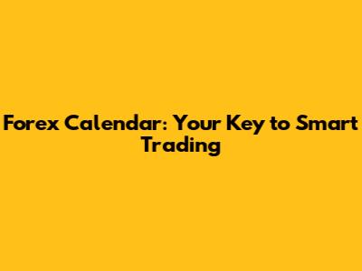 Forex Calendar: Your Key to Smart Trading