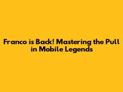 Franco is Back! Mastering the Pull in Mobile Legends