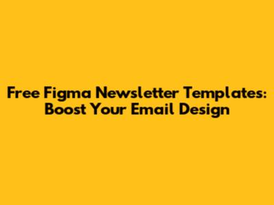 Free Figma Newsletter Templates: Boost Your Email Design