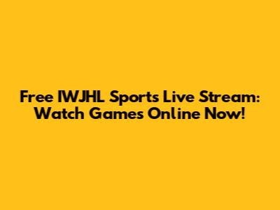 Free IWJHL Sports Live Stream: Watch Games Online Now!
