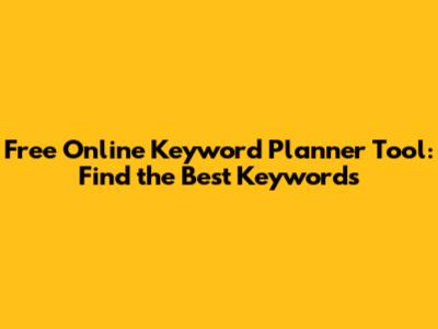 Free Online Keyword Planner Tool: Find the Best Keywords