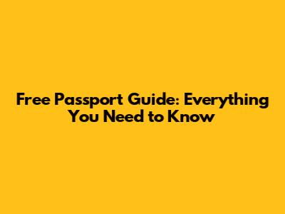 Free Passport Guide: Everything You Need to Know