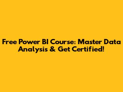 Free Power BI Course: Master Data Analysis & Get Certified!