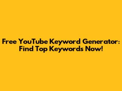 Free YouTube Keyword Generator: Find Top Keywords Now!