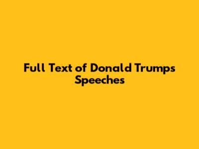 Full Text of Donald Trump's Speeches