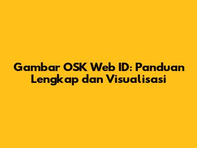 Gambar OSK Web ID: Panduan Lengkap dan Visualisasi