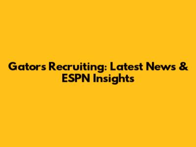Gators Recruiting: Latest News & ESPN Insights