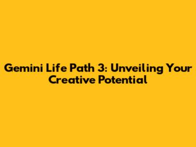 Gemini Life Path 3: Unveiling Your Creative Potential