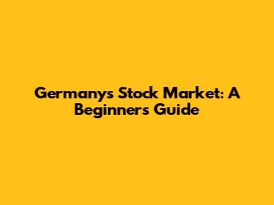 Germany's Stock Market: A Beginner's Guide