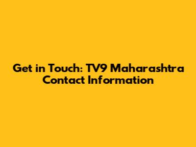 Get in Touch: TV9 Maharashtra Contact Information