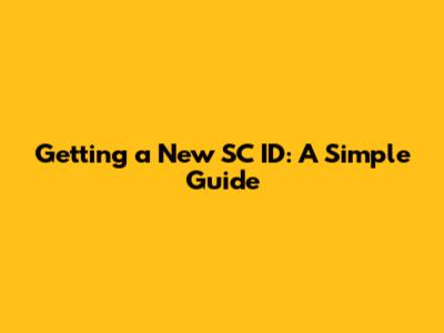 Getting a New SC ID: A Simple Guide