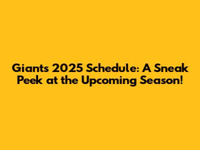 Giants 2025 Schedule: A Sneak Peek at the Upcoming Season!