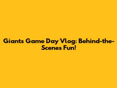 Giants Game Day Vlog: Behind-the-Scenes Fun!