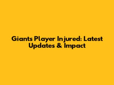 Giants Player Injured: Latest Updates & Impact