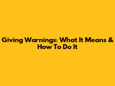 Giving Warnings: What It Means & How To Do It