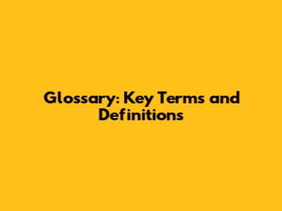 Glossary: Key Terms and Definitions