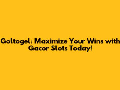 Goltogel: Maximize Your Wins with Gacor Slots Today!