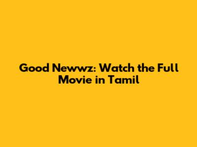 Good Newwz: Watch the Full Movie in Tamil
