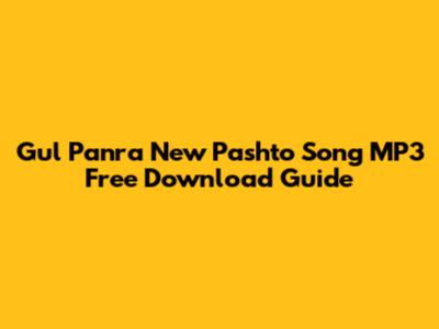 Gul Panra New Pashto Song MP3 Free Download Guide