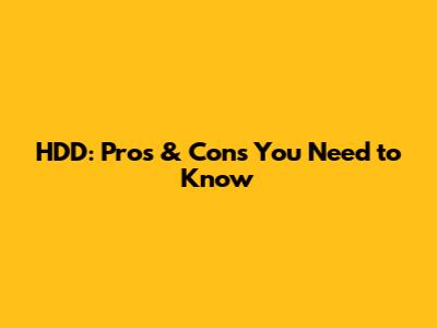 HDD: Pros & Cons You Need to Know