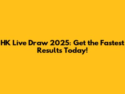 HK Live Draw 2025: Get the Fastest Results Today!