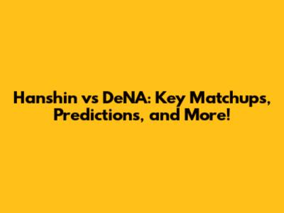 Hanshin vs DeNA: Key Matchups, Predictions, and More!