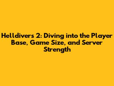 Helldivers 2: Diving into the Player Base, Game Size, and Server Strength