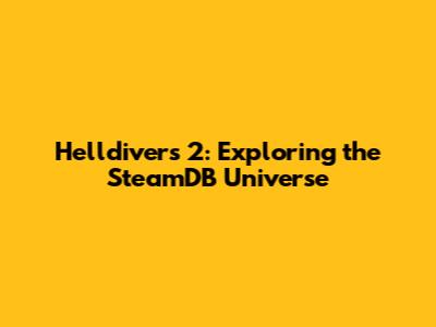 Helldivers 2: Exploring the SteamDB Universe