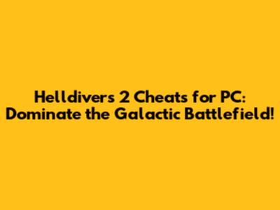 Helldivers 2 Cheats for PC: Dominate the Galactic Battlefield!