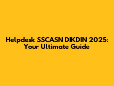 Helpdesk SSCASN DIKDIN 2025: Your Ultimate Guide
