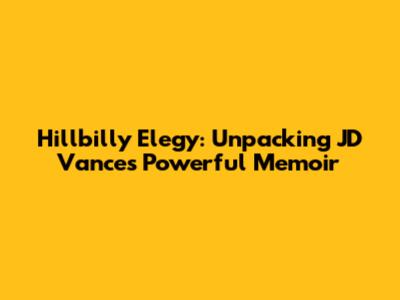 Hillbilly Elegy: Unpacking JD Vance's Powerful Memoir