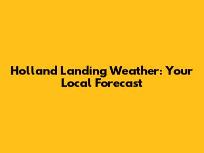 Holland Landing Weather: Your Local Forecast