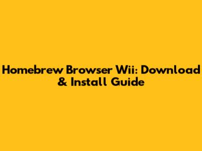 Homebrew Browser Wii: Download & Install Guide
