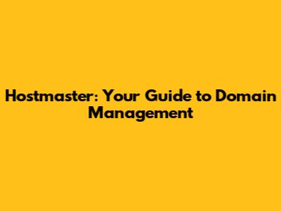 Hostmaster: Your Guide to Domain Management