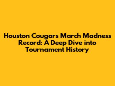 Houston Cougars' March Madness Record: A Deep Dive into Tournament History